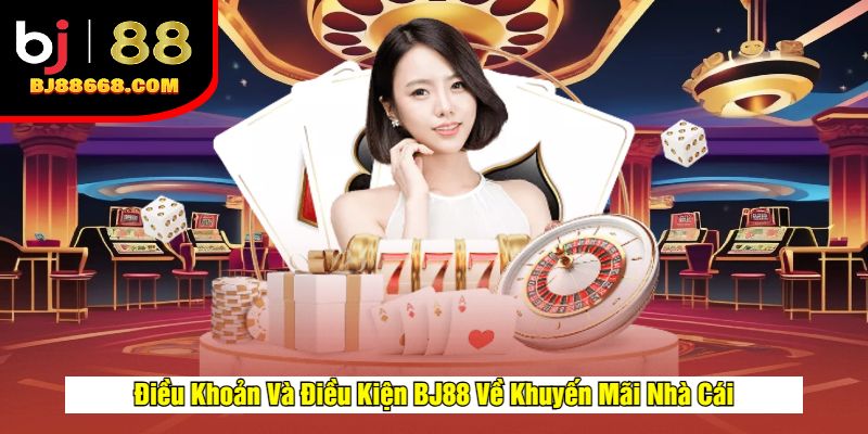 Điều Khoản Và Điều Kiện BJ88 Về Khuyến Mãi Nhà Cái