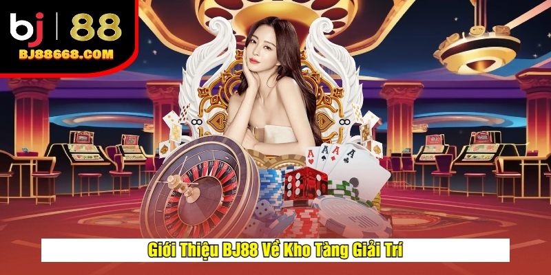 Giới Thiệu BJ88 Về Kho Tàng Giải Trí