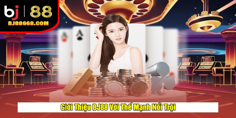 Giới Thiệu BJ88 Với Thế Mạnh Nổi Trội